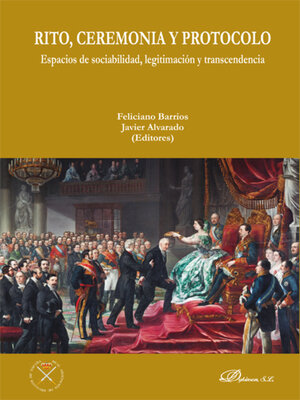cover image of Rito, ceremonia y protocolo. Espacios de sociabilidad, legitimación y transcendencia